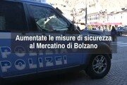 Aumentate le misure di sicurezza al Mercatino di Bolzano