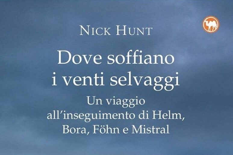 La copertina del libro di Nick Hunt  'Dove soffiano i venti selvaggi ' - RIPRODUZIONE RISERVATA
